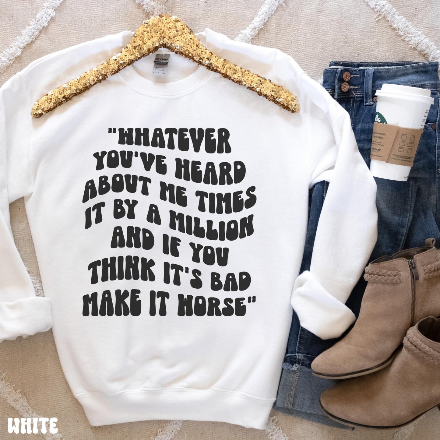WHATEVER YOU'VE HEARD SWEATSHIRT
