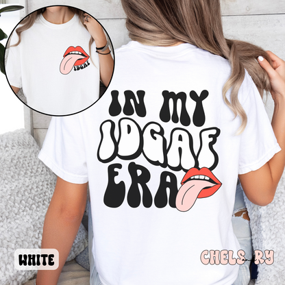 IN MY IDGAF ERA SHIRT (FRONT & BACK DESIGN)