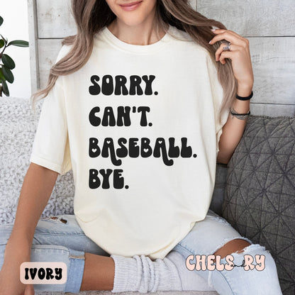 SORRY CAN'T BASEBALL BYE SHIRT