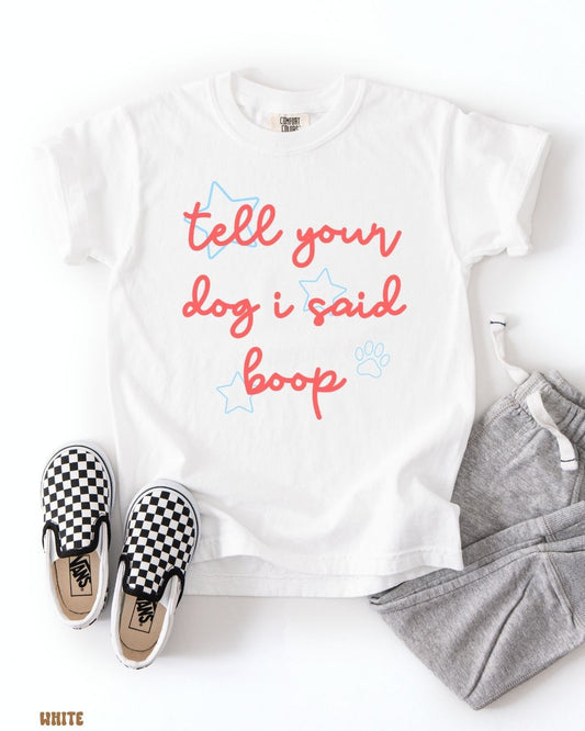 TELL YOUR DOG I SAID BOOP SHIRT