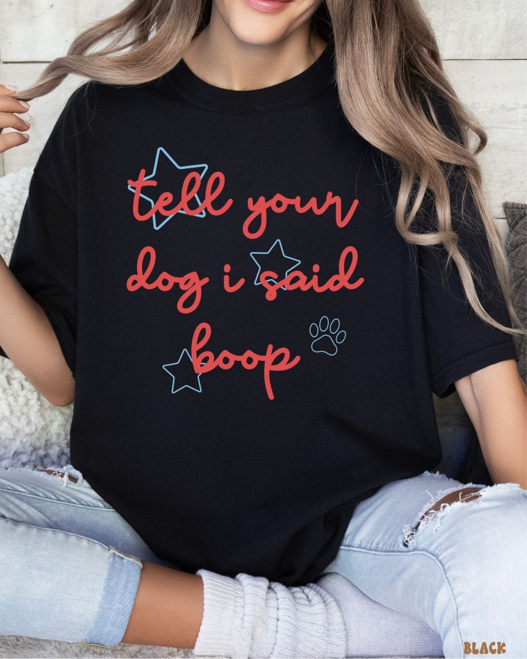 TELL YOUR DOG I SAID BOOP SHIRT