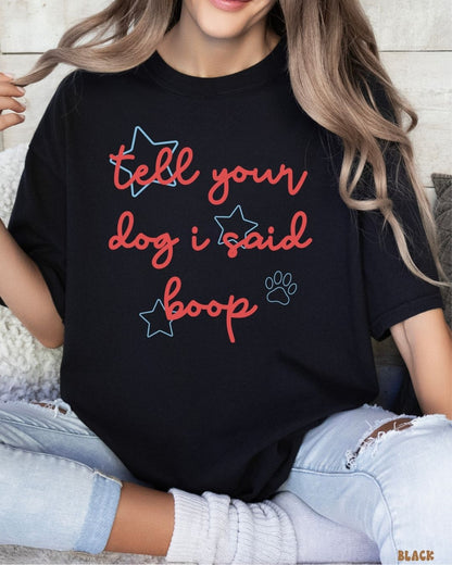 TELL YOUR DOG I SAID BOOP SHIRT