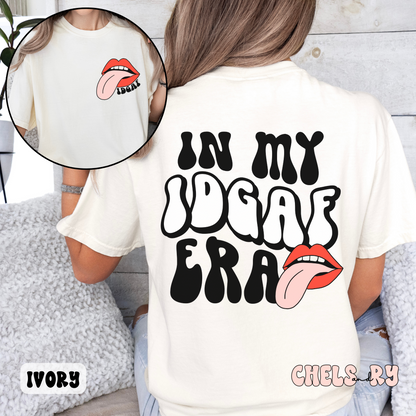 IN MY IDGAF ERA SHIRT (FRONT & BACK DESIGN)