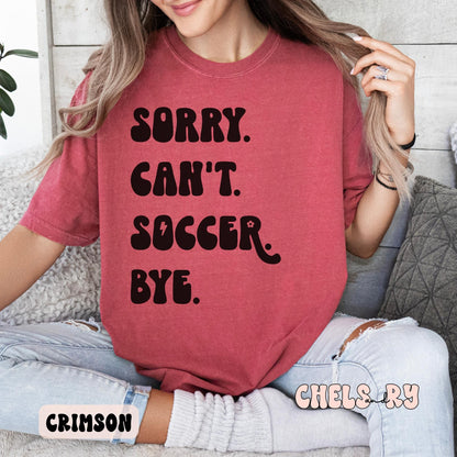 SORRY CAN'T SOCCER BYE SHIRT