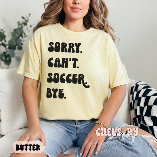 SORRY CAN'T SOCCER BYE SHIRT