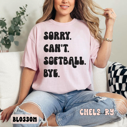 SORRY CAN'T SOFTBALL BYE SHIRT