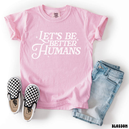 BE BETTER HUMANS SHIRT