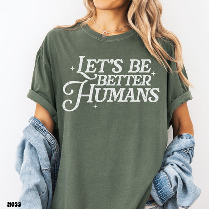 BE BETTER HUMANS SHIRT